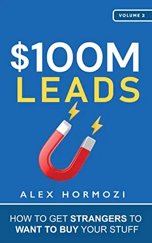 Cover of $100M Leads: How to Get Strangers To Want To Buy Your Stuff