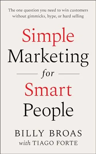 Cover of Simple Marketing For Smart People: The One Question You Need to Win Customers without Gimmicks, Hype, or Hard Selling
