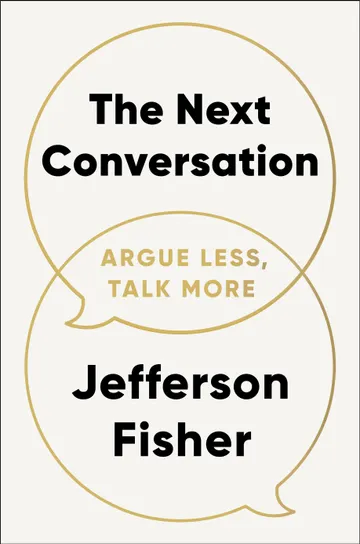 Cover of The Next Conversation: Argue Less, Talk More